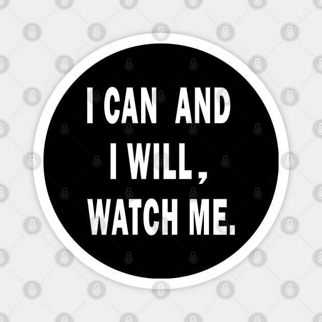 I Can And I Will, Watch Me Magnet by ArticArtac